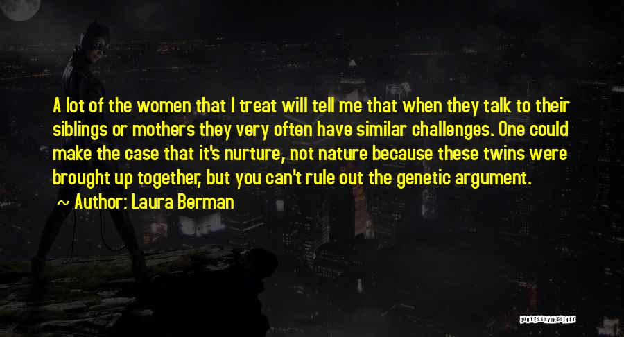 Laura Berman Quotes: A Lot Of The Women That I Treat Will Tell Me That When They Talk To Their Siblings Or Mothers