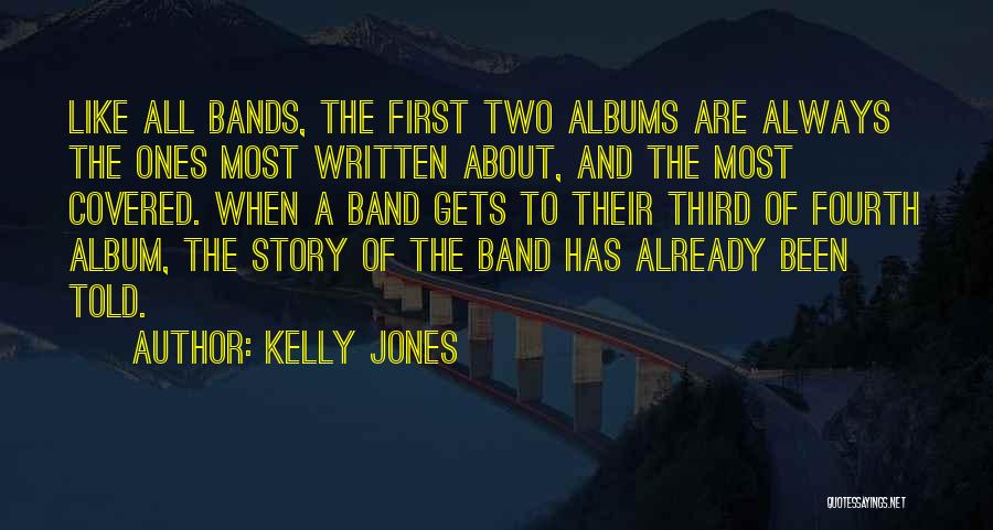 Kelly Jones Quotes: Like All Bands, The First Two Albums Are Always The Ones Most Written About, And The Most Covered. When A
