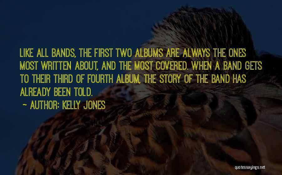 Kelly Jones Quotes: Like All Bands, The First Two Albums Are Always The Ones Most Written About, And The Most Covered. When A