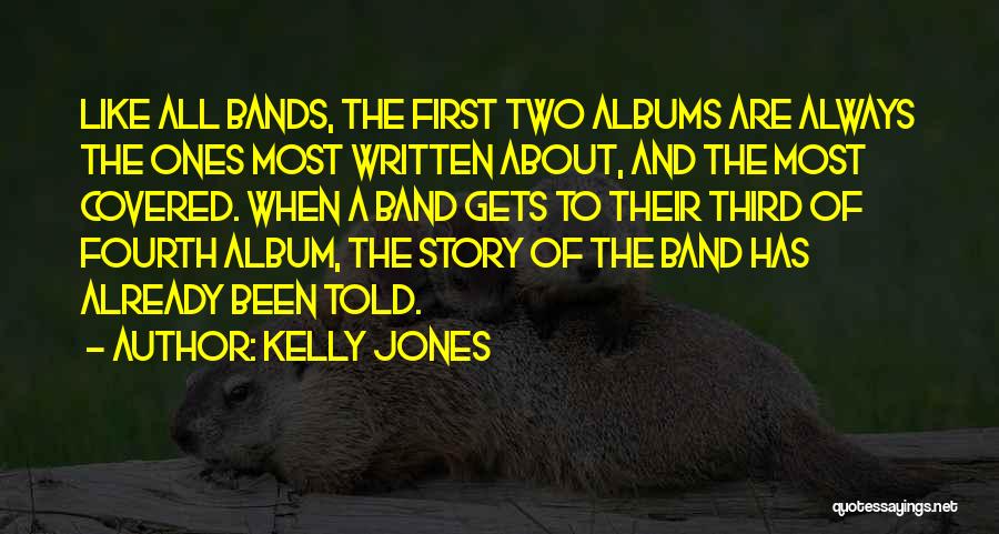Kelly Jones Quotes: Like All Bands, The First Two Albums Are Always The Ones Most Written About, And The Most Covered. When A