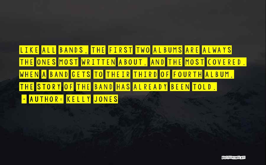Kelly Jones Quotes: Like All Bands, The First Two Albums Are Always The Ones Most Written About, And The Most Covered. When A