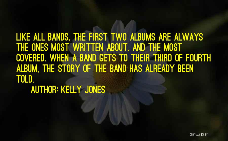 Kelly Jones Quotes: Like All Bands, The First Two Albums Are Always The Ones Most Written About, And The Most Covered. When A