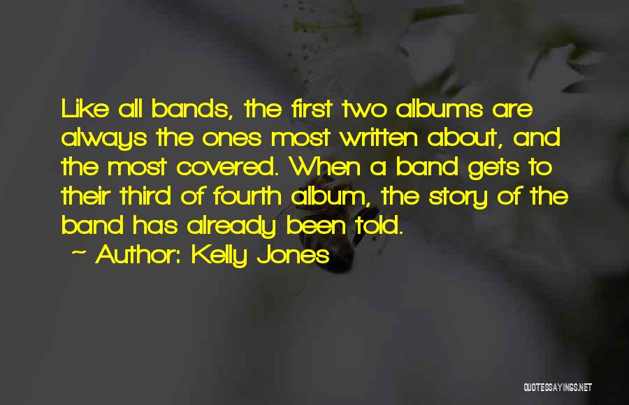 Kelly Jones Quotes: Like All Bands, The First Two Albums Are Always The Ones Most Written About, And The Most Covered. When A