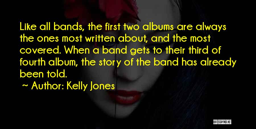 Kelly Jones Quotes: Like All Bands, The First Two Albums Are Always The Ones Most Written About, And The Most Covered. When A