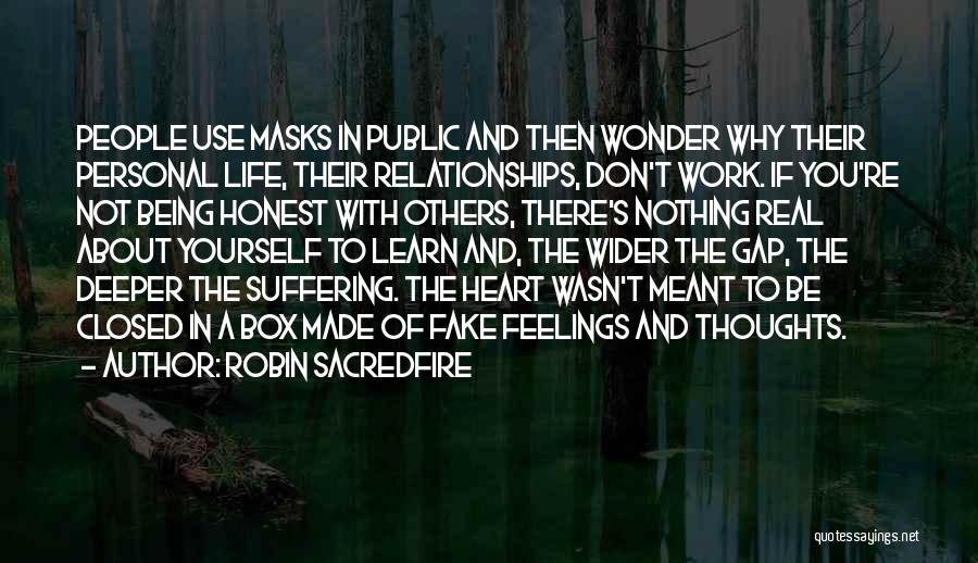 Robin Sacredfire Quotes: People Use Masks In Public And Then Wonder Why Their Personal Life, Their Relationships, Don't Work. If You're Not Being