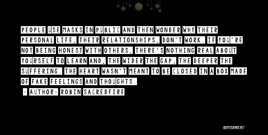 Robin Sacredfire Quotes: People Use Masks In Public And Then Wonder Why Their Personal Life, Their Relationships, Don't Work. If You're Not Being