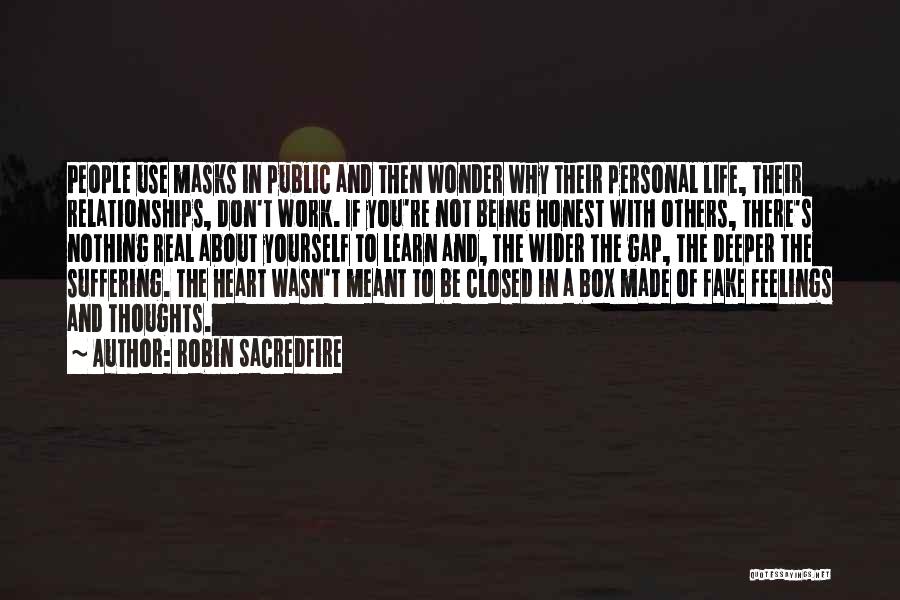 Robin Sacredfire Quotes: People Use Masks In Public And Then Wonder Why Their Personal Life, Their Relationships, Don't Work. If You're Not Being