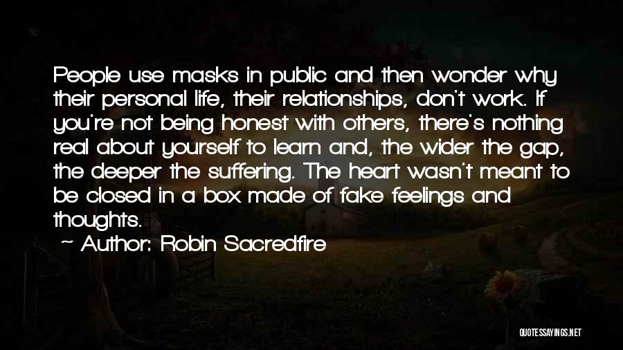 Robin Sacredfire Quotes: People Use Masks In Public And Then Wonder Why Their Personal Life, Their Relationships, Don't Work. If You're Not Being