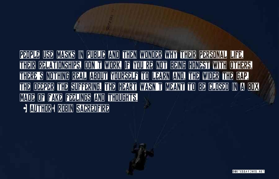 Robin Sacredfire Quotes: People Use Masks In Public And Then Wonder Why Their Personal Life, Their Relationships, Don't Work. If You're Not Being