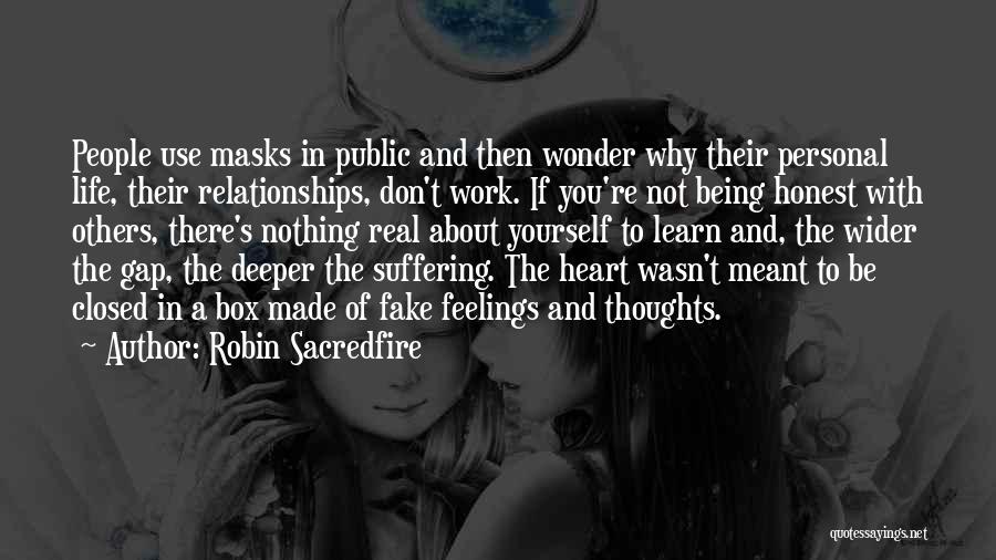 Robin Sacredfire Quotes: People Use Masks In Public And Then Wonder Why Their Personal Life, Their Relationships, Don't Work. If You're Not Being