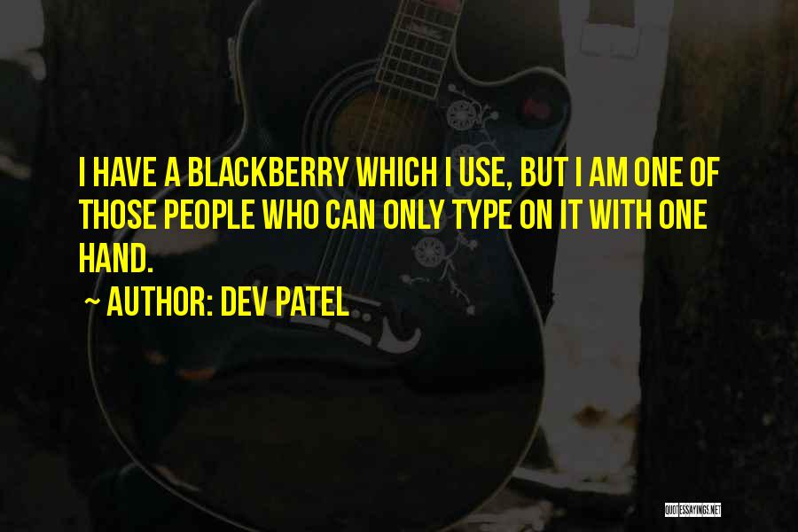 Dev Patel Quotes: I Have A Blackberry Which I Use, But I Am One Of Those People Who Can Only Type On It