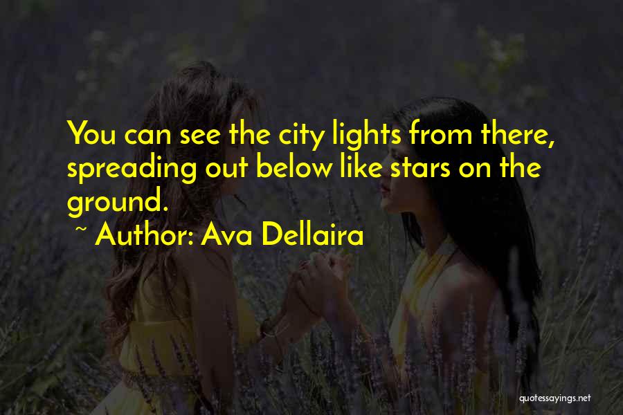 Ava Dellaira Quotes: You Can See The City Lights From There, Spreading Out Below Like Stars On The Ground.
