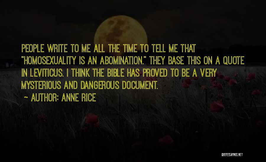 Anne Rice Quotes: People Write To Me All The Time To Tell Me That Homosexuality Is An Abomination. They Base This On A