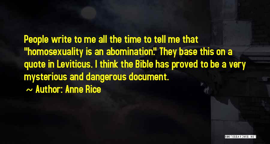 Anne Rice Quotes: People Write To Me All The Time To Tell Me That Homosexuality Is An Abomination. They Base This On A