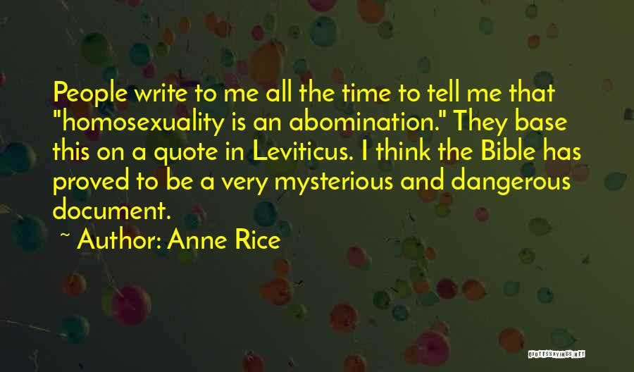 Anne Rice Quotes: People Write To Me All The Time To Tell Me That Homosexuality Is An Abomination. They Base This On A