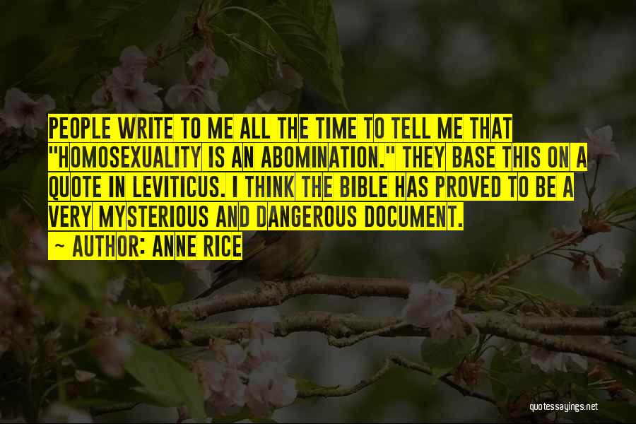 Anne Rice Quotes: People Write To Me All The Time To Tell Me That Homosexuality Is An Abomination. They Base This On A