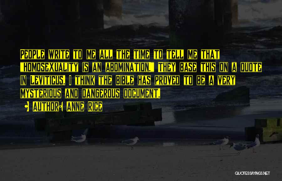 Anne Rice Quotes: People Write To Me All The Time To Tell Me That Homosexuality Is An Abomination. They Base This On A