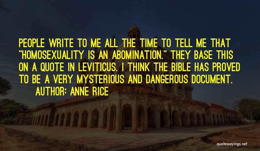 Anne Rice Quotes: People Write To Me All The Time To Tell Me That Homosexuality Is An Abomination. They Base This On A