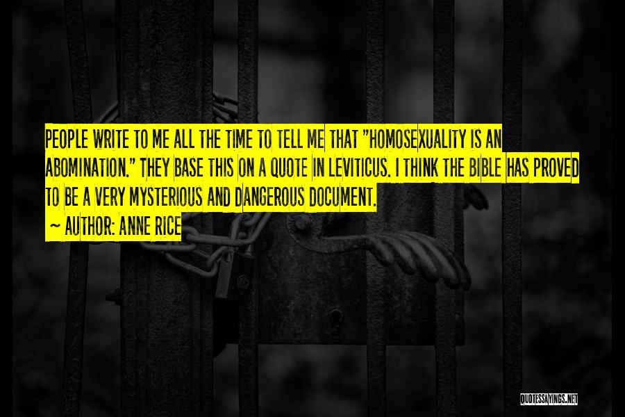 Anne Rice Quotes: People Write To Me All The Time To Tell Me That Homosexuality Is An Abomination. They Base This On A