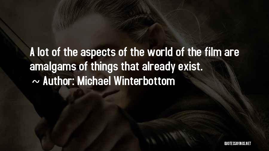 Michael Winterbottom Quotes: A Lot Of The Aspects Of The World Of The Film Are Amalgams Of Things That Already Exist.