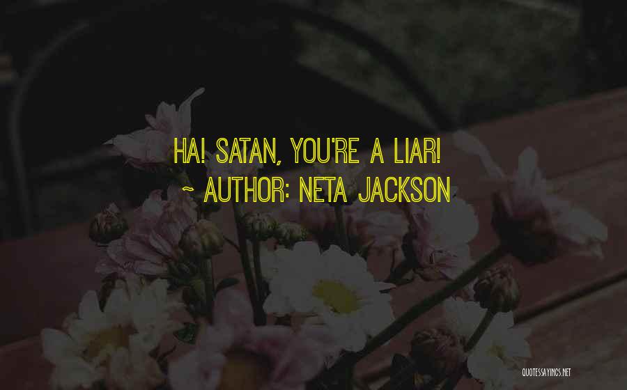 Neta Jackson Quotes: Ha! Satan, You're A Liar!