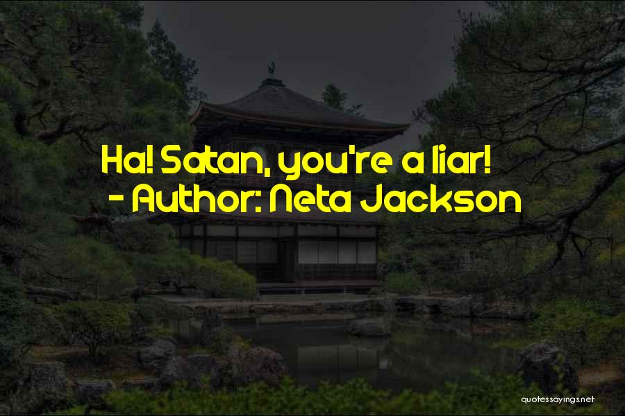 Neta Jackson Quotes: Ha! Satan, You're A Liar!