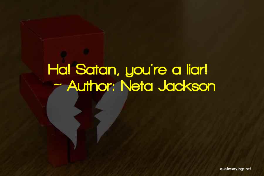 Neta Jackson Quotes: Ha! Satan, You're A Liar!