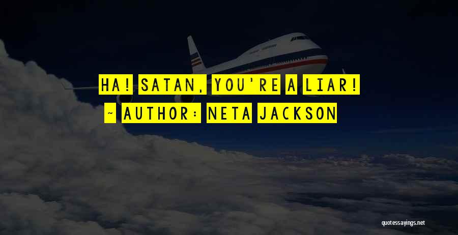 Neta Jackson Quotes: Ha! Satan, You're A Liar!