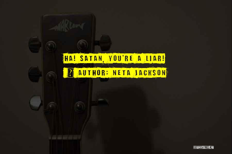 Neta Jackson Quotes: Ha! Satan, You're A Liar!