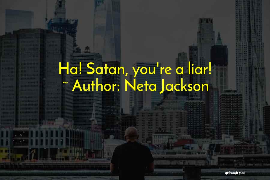 Neta Jackson Quotes: Ha! Satan, You're A Liar!