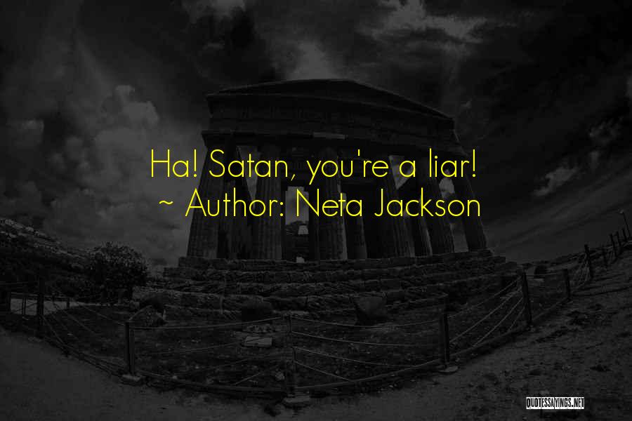 Neta Jackson Quotes: Ha! Satan, You're A Liar!