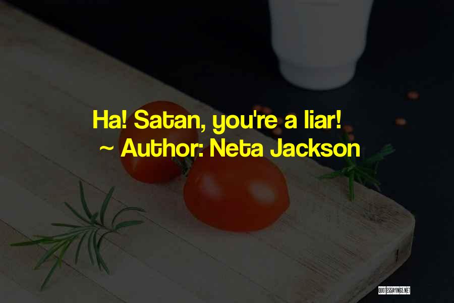 Neta Jackson Quotes: Ha! Satan, You're A Liar!