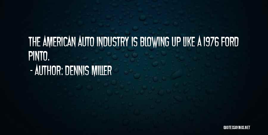 Dennis Miller Quotes: The American Auto Industry Is Blowing Up Like A 1976 Ford Pinto.