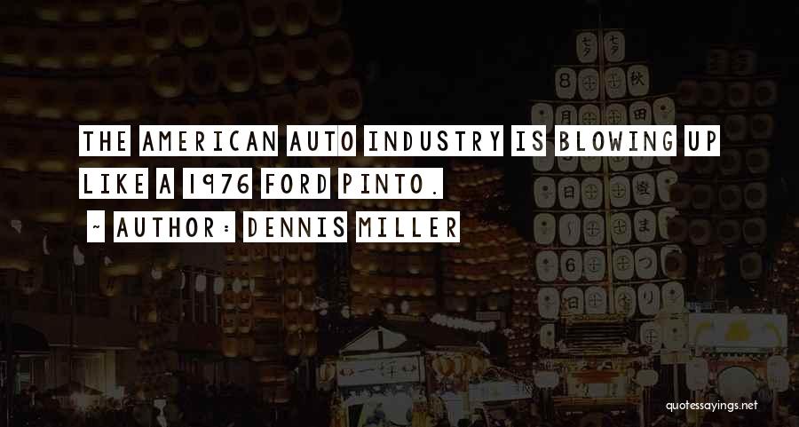 Dennis Miller Quotes: The American Auto Industry Is Blowing Up Like A 1976 Ford Pinto.