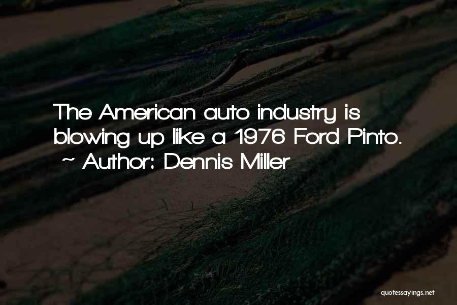 Dennis Miller Quotes: The American Auto Industry Is Blowing Up Like A 1976 Ford Pinto.