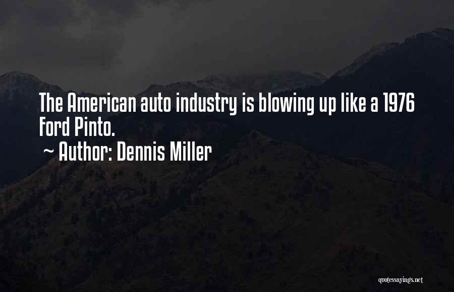 Dennis Miller Quotes: The American Auto Industry Is Blowing Up Like A 1976 Ford Pinto.