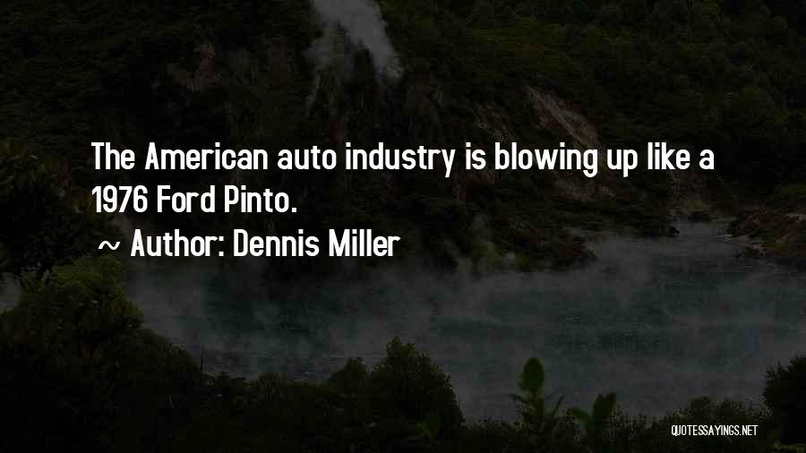Dennis Miller Quotes: The American Auto Industry Is Blowing Up Like A 1976 Ford Pinto.