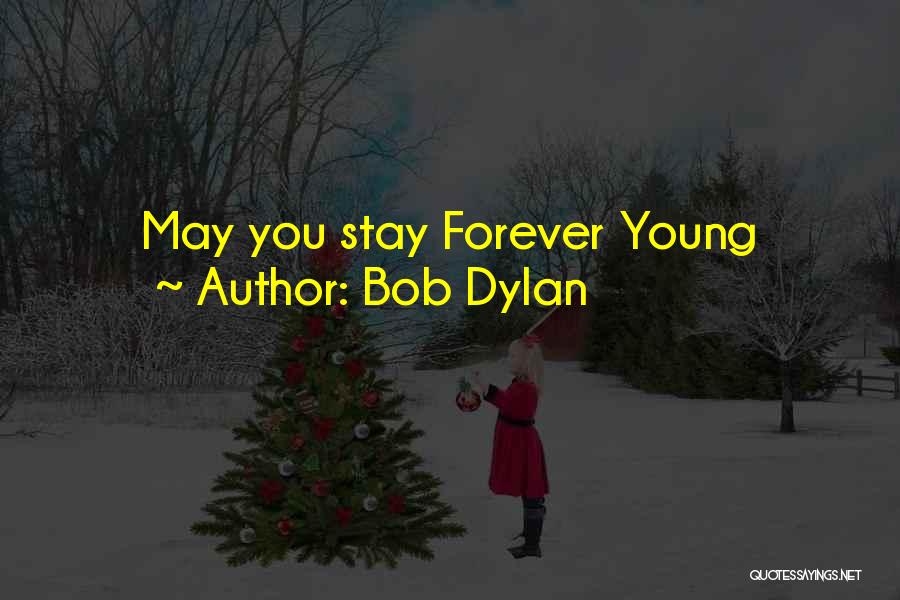 Bob Dylan Quotes: May You Stay Forever Young