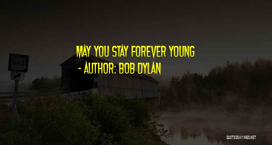 Bob Dylan Quotes: May You Stay Forever Young