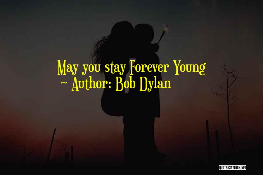 Bob Dylan Quotes: May You Stay Forever Young