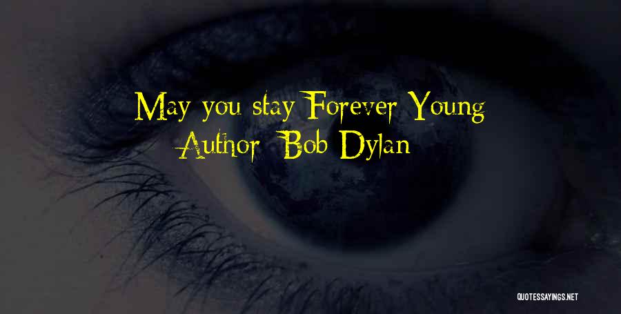 Bob Dylan Quotes: May You Stay Forever Young