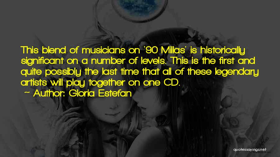 Gloria Estefan Quotes: This Blend Of Musicians On '90 Millas' Is Historically Significant On A Number Of Levels. This Is The First And