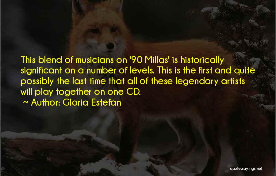 Gloria Estefan Quotes: This Blend Of Musicians On '90 Millas' Is Historically Significant On A Number Of Levels. This Is The First And