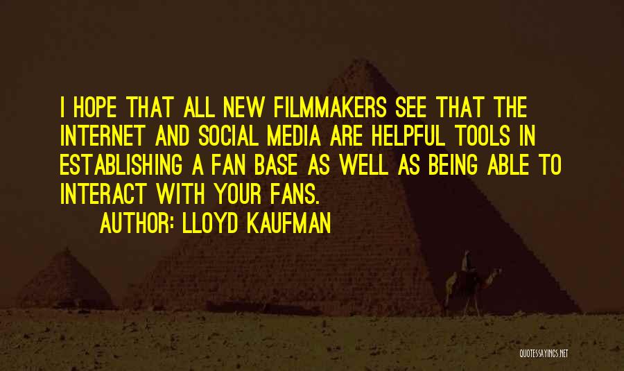 Lloyd Kaufman Quotes: I Hope That All New Filmmakers See That The Internet And Social Media Are Helpful Tools In Establishing A Fan
