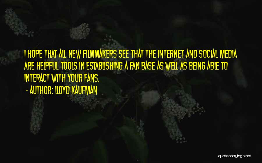 Lloyd Kaufman Quotes: I Hope That All New Filmmakers See That The Internet And Social Media Are Helpful Tools In Establishing A Fan