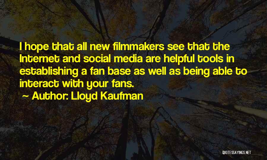 Lloyd Kaufman Quotes: I Hope That All New Filmmakers See That The Internet And Social Media Are Helpful Tools In Establishing A Fan