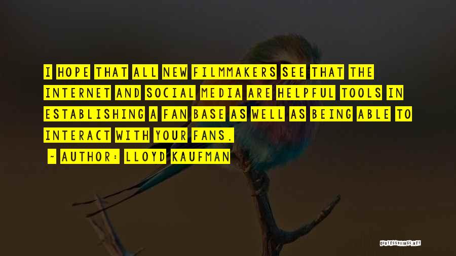 Lloyd Kaufman Quotes: I Hope That All New Filmmakers See That The Internet And Social Media Are Helpful Tools In Establishing A Fan