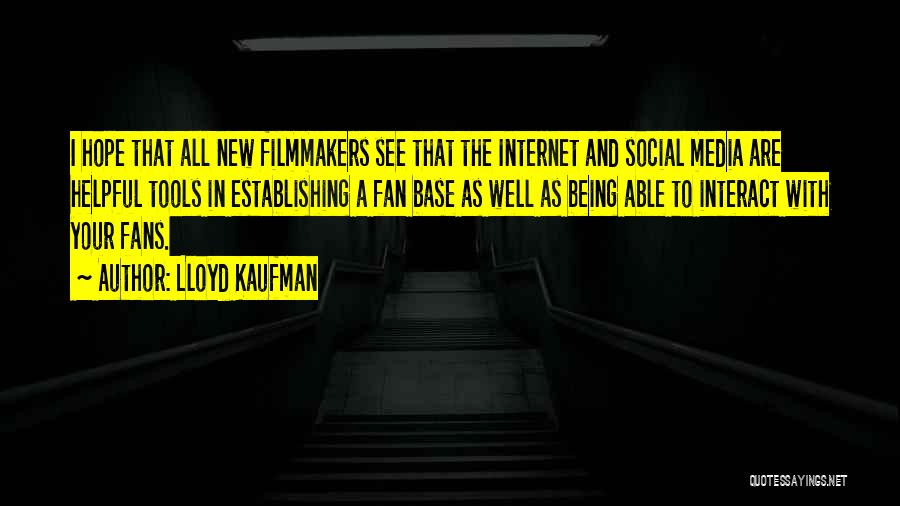 Lloyd Kaufman Quotes: I Hope That All New Filmmakers See That The Internet And Social Media Are Helpful Tools In Establishing A Fan