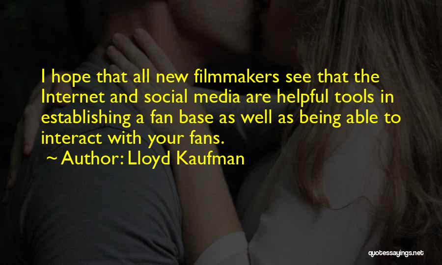 Lloyd Kaufman Quotes: I Hope That All New Filmmakers See That The Internet And Social Media Are Helpful Tools In Establishing A Fan