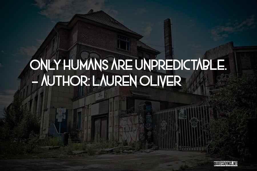 Lauren Oliver Quotes: Only Humans Are Unpredictable.